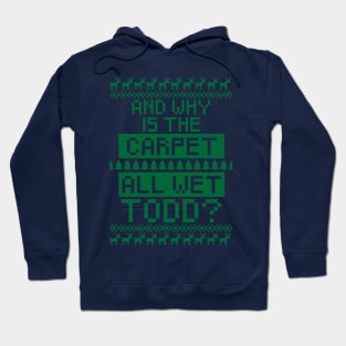 And why is the carpet all wet Todd? Hoodie
